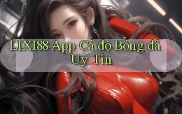 lixi88 app cá độ bóng đá uy tín