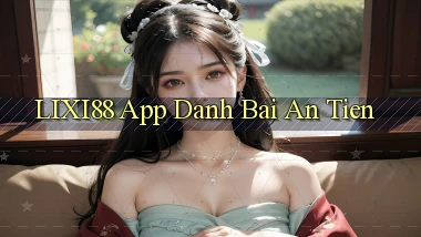 lixi88 app đánh bài an tiền