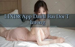 lixi88 app đánh bài đổi thưởng