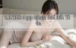 lixi88 app đánh bài đổi tiền