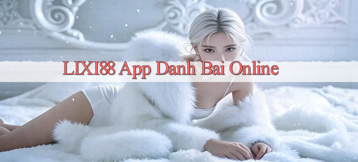 lixi88   Ứng Dụng Game   Truy Cập Liên Tục