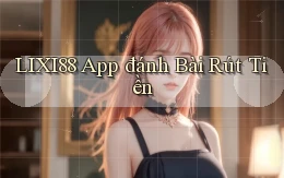 lixi88 app đánh bài rút tiền