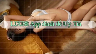 lixi88 app đánh đề uy tín