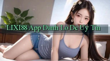 lixi88 app đánh lô de uy tín