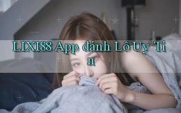 lixi88 app đánh lô uy tín