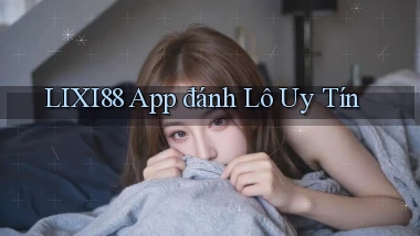 lixi88 app đánh lô uy tín