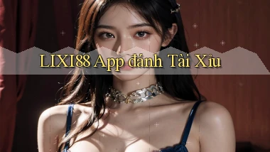 lixi88 app đánh tài xỉu