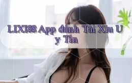 lixi88 app đánh tài xỉu uy tín