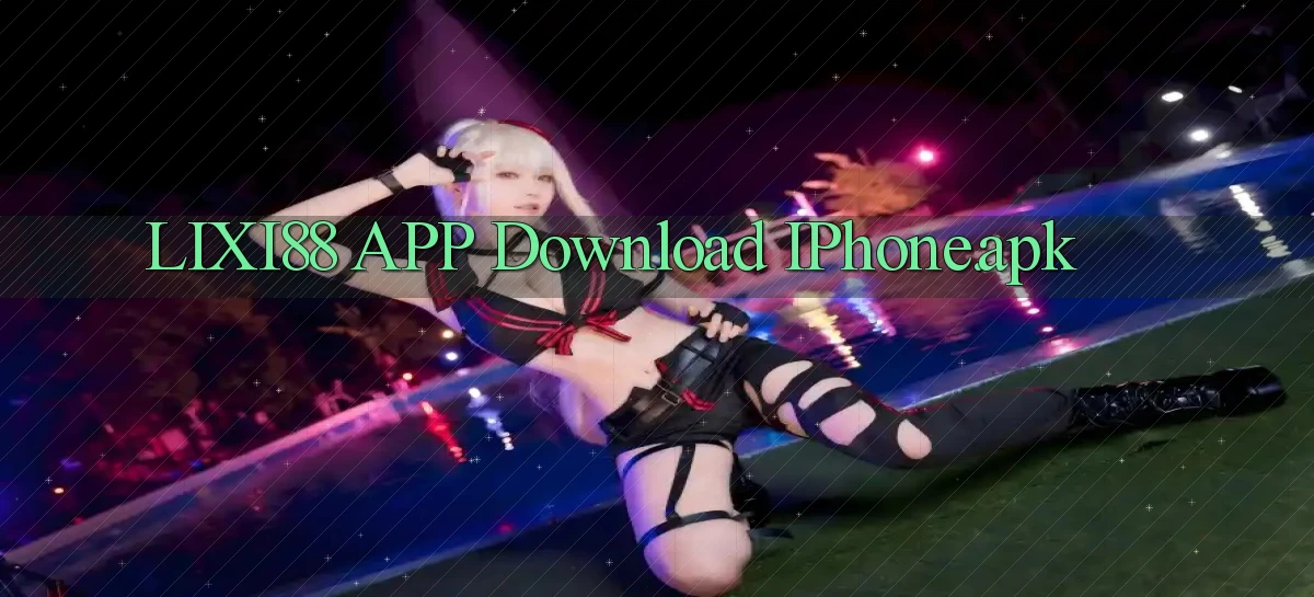 lixi88 APP download iPhone.apk