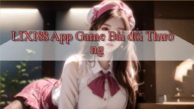lixi88 app game bài đổi thưởng