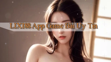 lixi88 app game bài uy tín