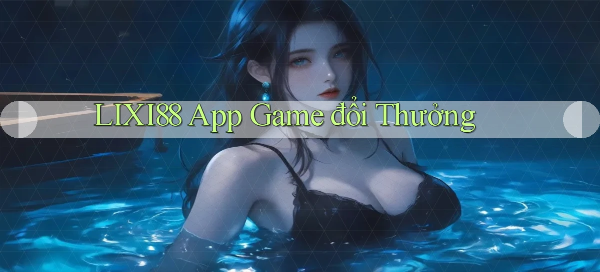 lixi88   Ứng Dụng Game   Truy Cập Liên Tục