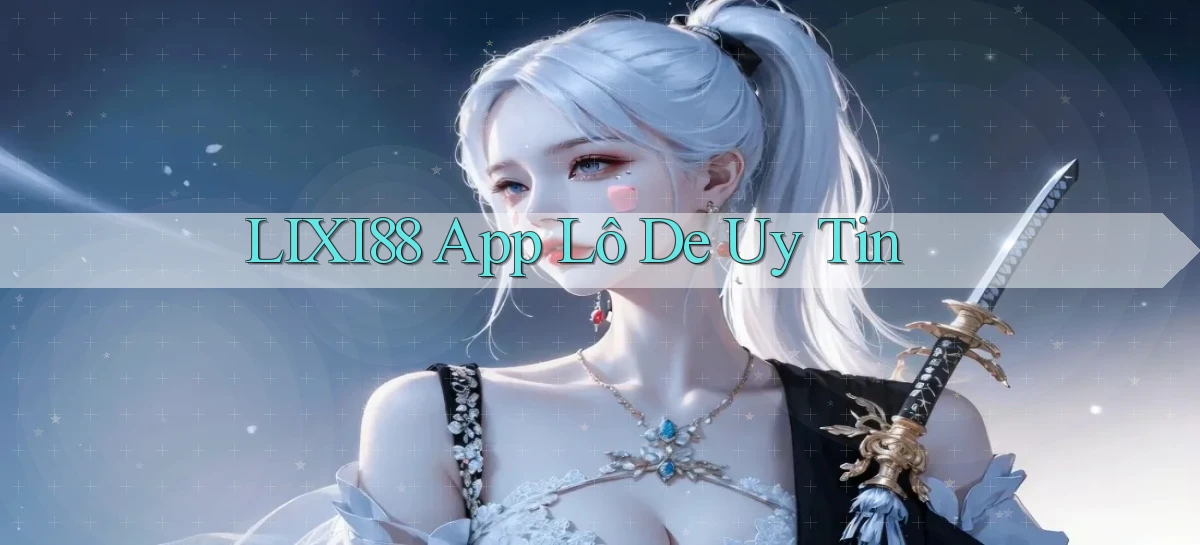 lixi88   Ứng Dụng Game   Truy Cập Liên Tục