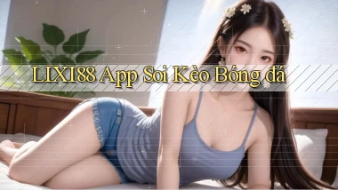 lixi88 app soi kèo bóng đá