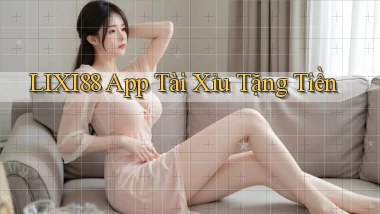 lixi88 app tài xỉu tặng tiền