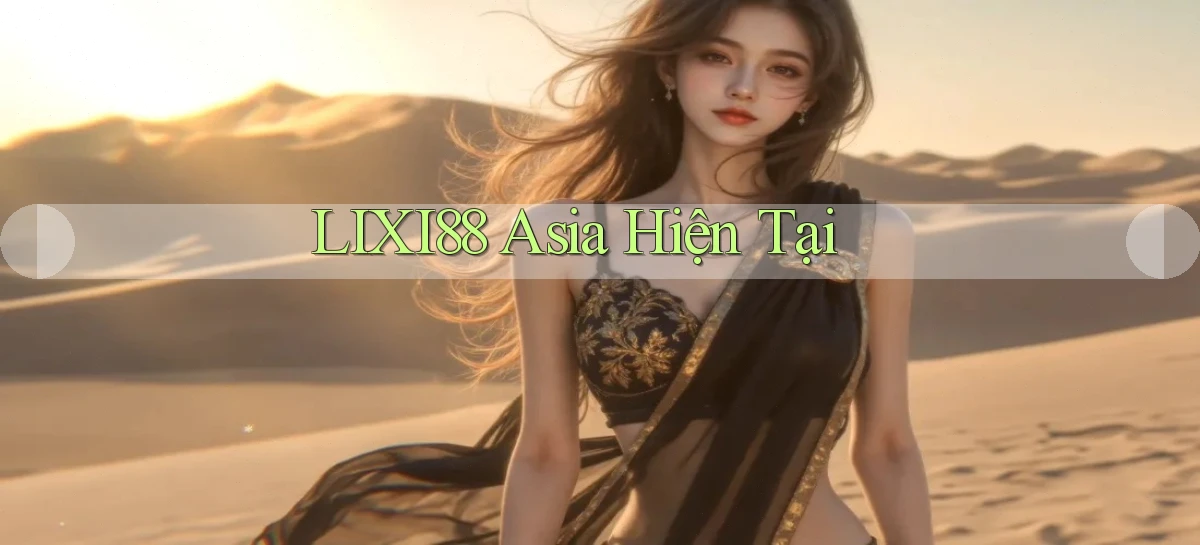 lixi88 asia hiện tại
