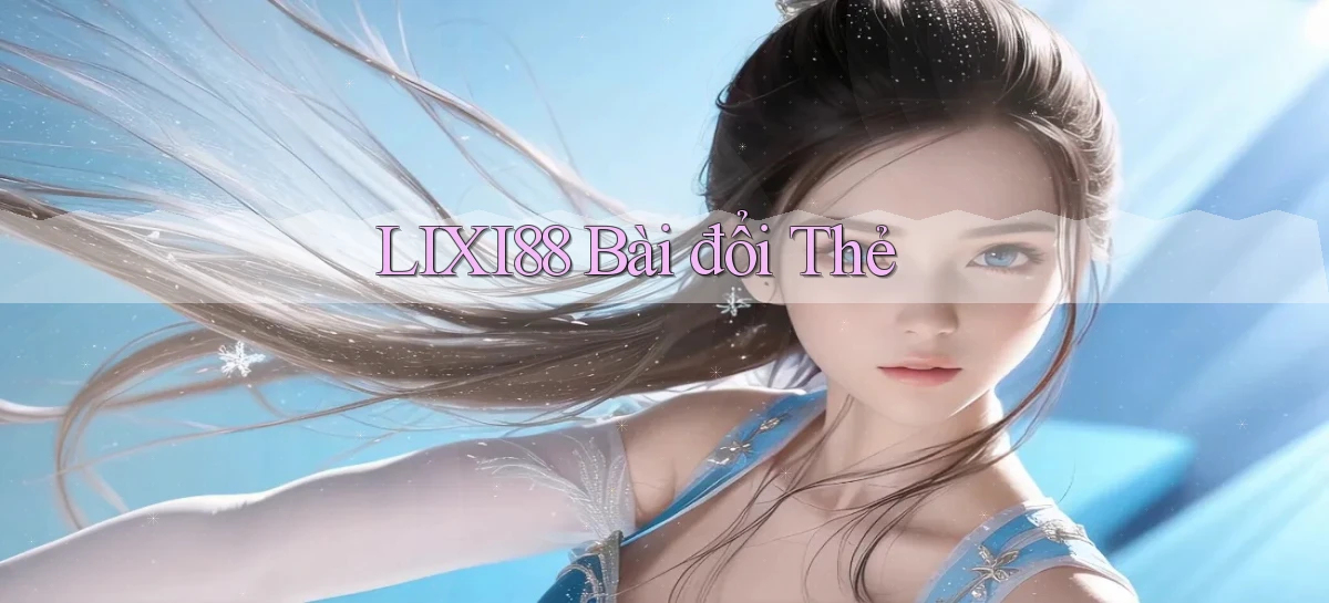lixi88 bài đổi thẻ