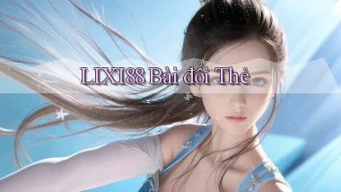 lixi88 bài đổi thẻ