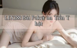 lixi88 bài poker ăn tiền thật