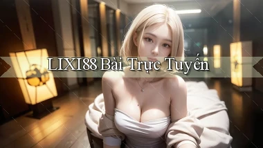 lixi88 bài trực tuyến