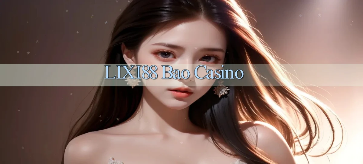 lixi88 bao casino