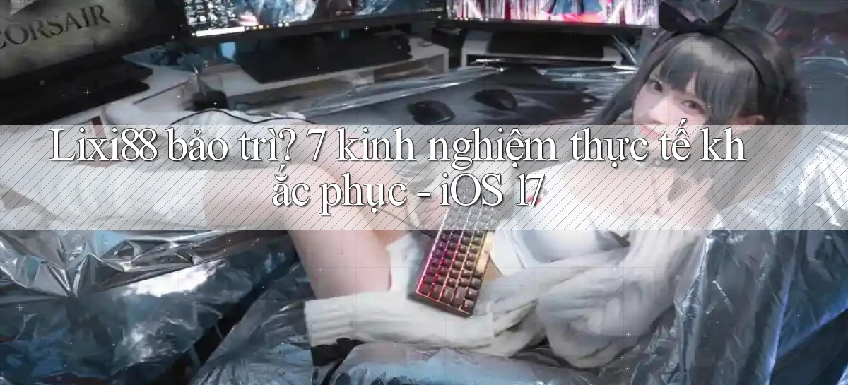 lixi88   Ứng Dụng Game   Truy Cập Liên Tục