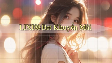 lixi88 bet khuyến mãi