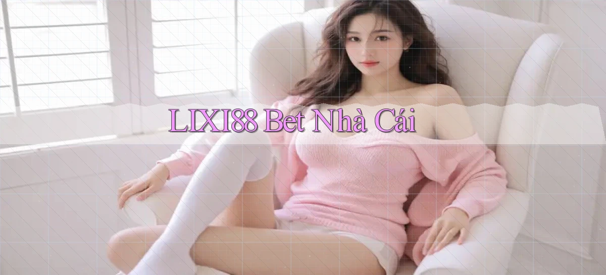 lixi88   Ứng Dụng Game   Truy Cập Liên Tục
