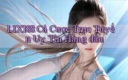 lixi88  cá cược trực tuyến uy tín hàng đầu