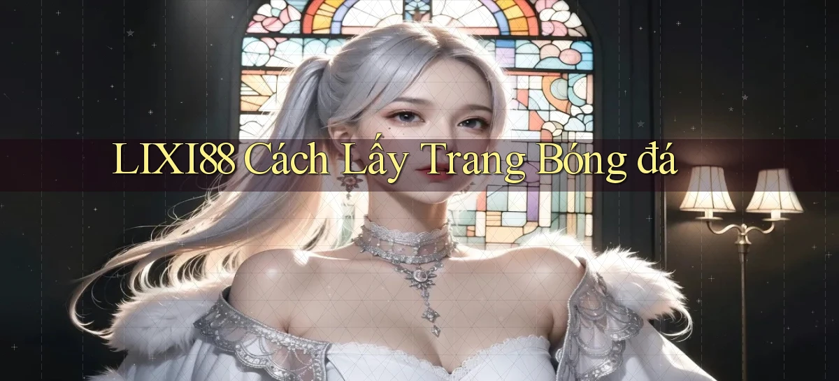 lixi88   Ứng Dụng Game   Truy Cập Liên Tục