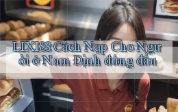 lixi88 cách nạp cho người ở Nam Định đứng đầu