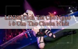lixi88 cách tải cho người ở Cần Thơ chuẩn nhất