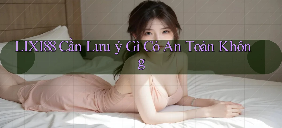 lixi88   Ứng Dụng Game   Truy Cập Liên Tục