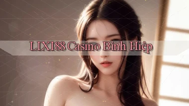 lixi88 casino bình hiệp