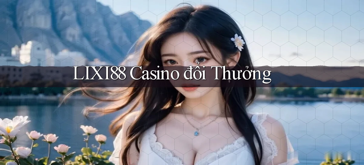 lixi88 casino đổi thưởng