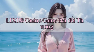 lixi88 casino game bài đổi thưởng