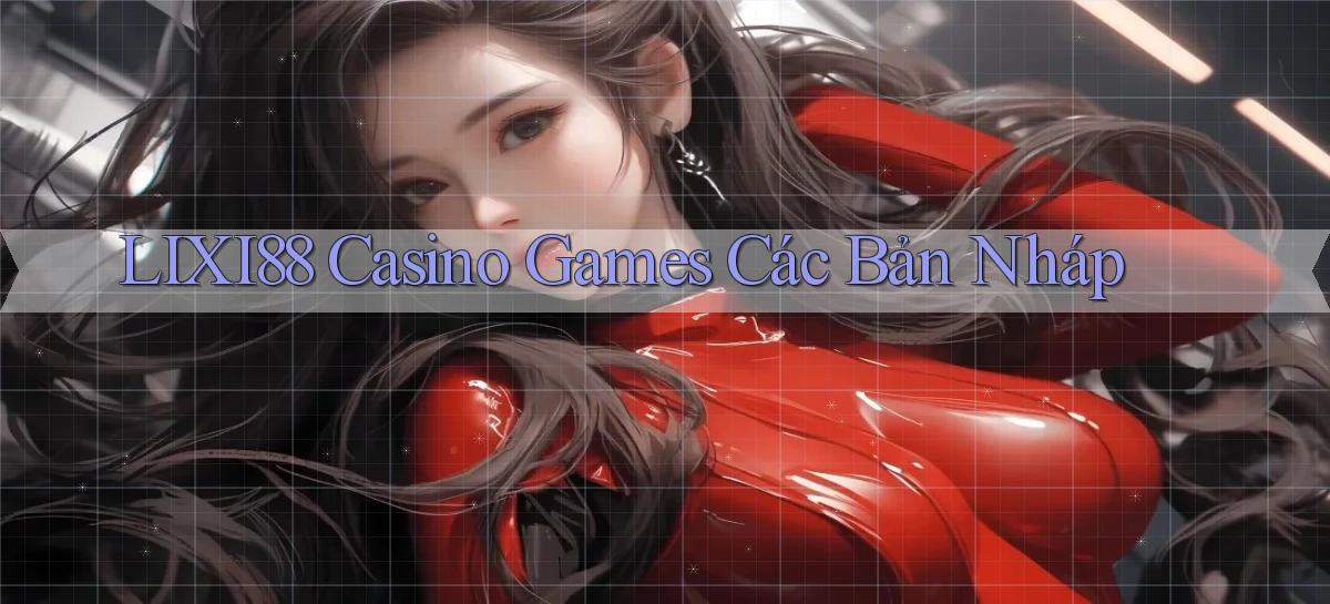 lixi88  casino games các bản nháp