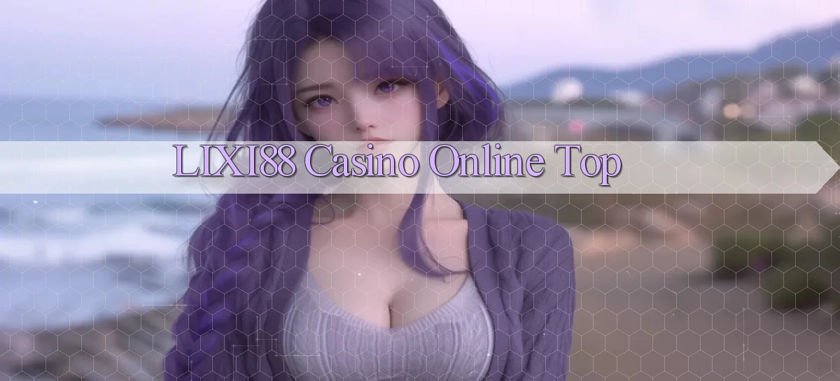 lixi88 casino online top