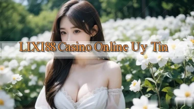 lixi88 casino online uy tín