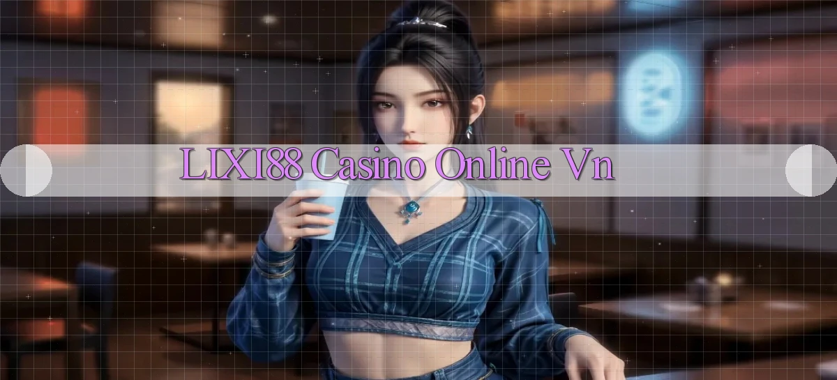 lixi88   Ứng Dụng Game   Truy Cập Liên Tục