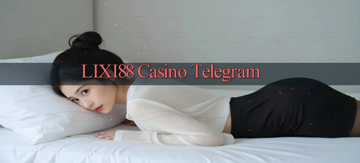 lixi88 casino telegram