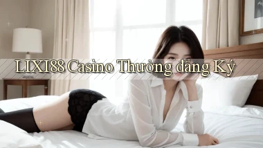 lixi88 casino thưởng đăng ký