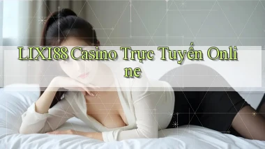 lixi88 casino trực tuyến online