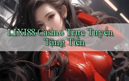 lixi88 casino trực tuyến tặng tiền
