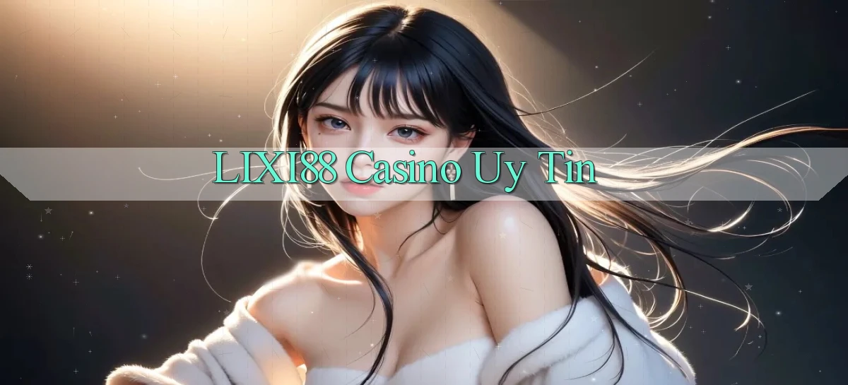 lixi88   Ứng Dụng Game   Truy Cập Liên Tục