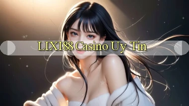 lixi88 casino uy tín