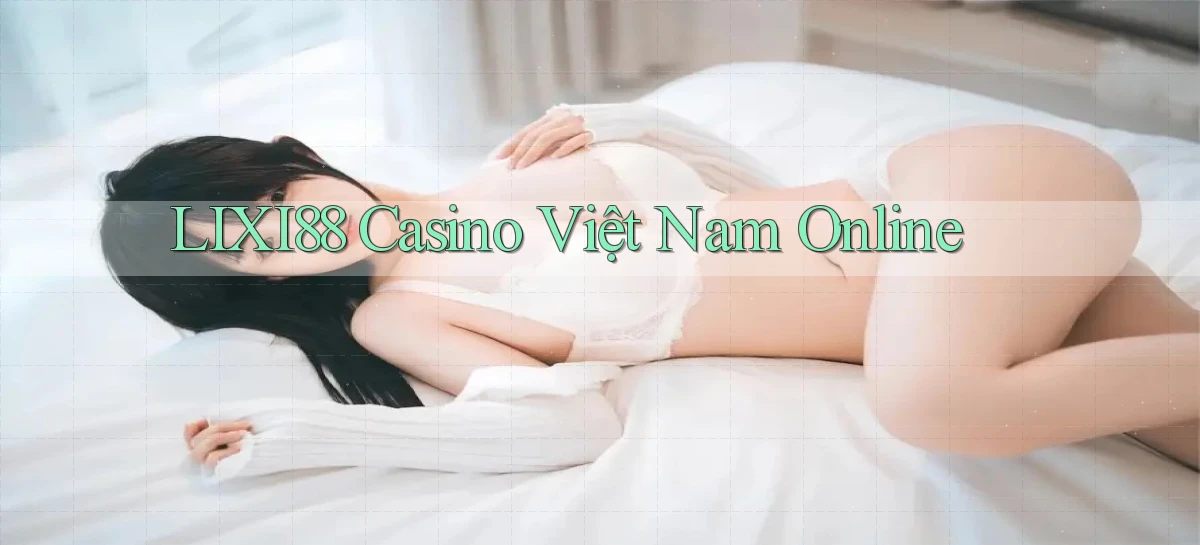 lixi88 casino việt nam online
