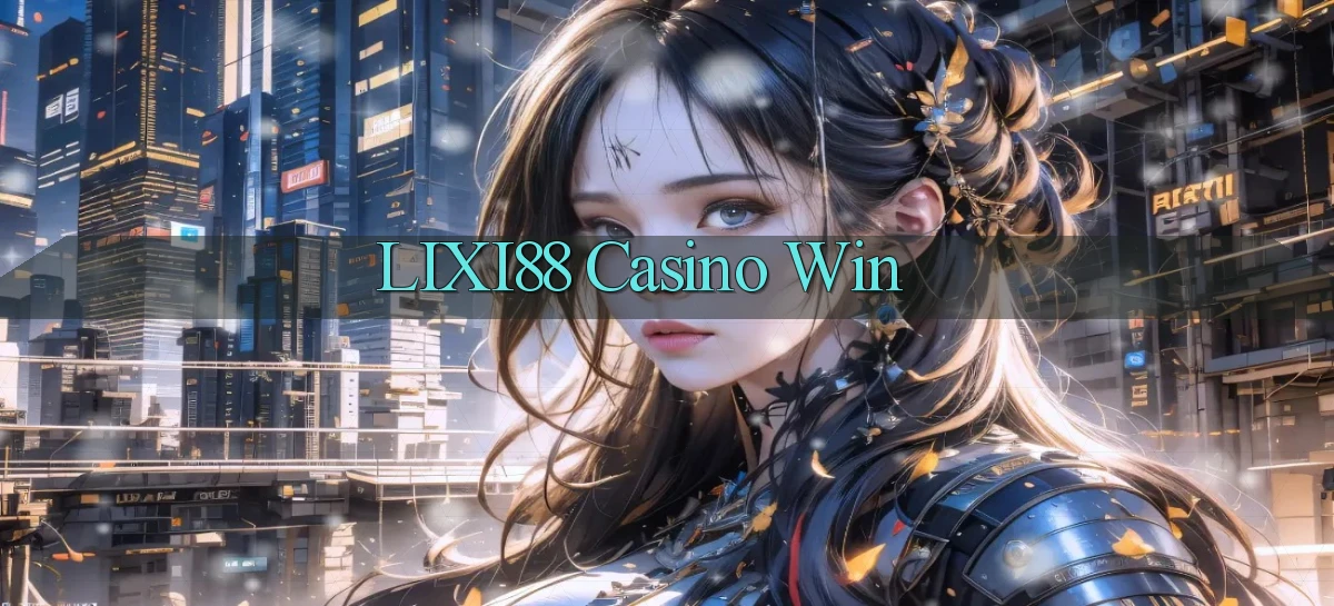 lixi88 casino win