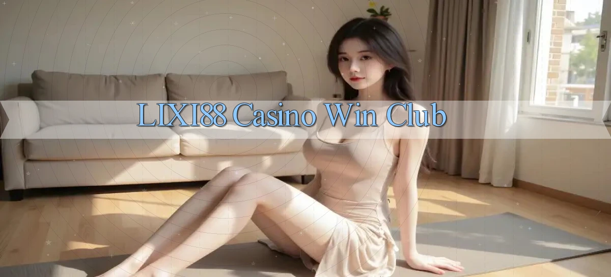lixi88 casino win club
