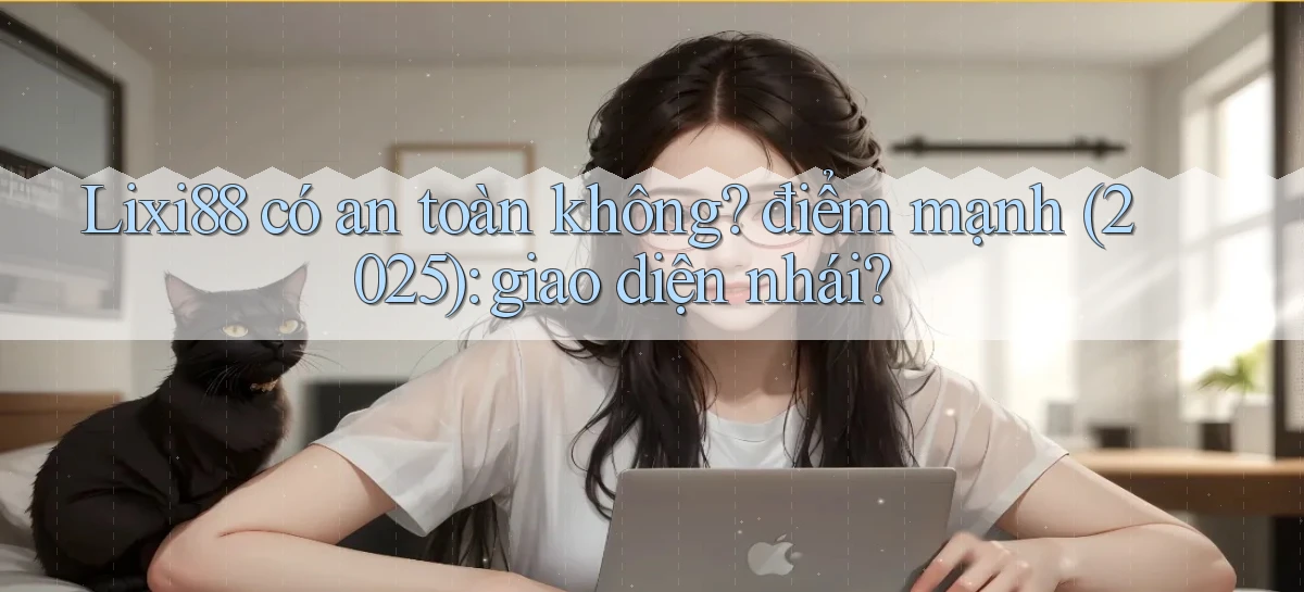 lixi88   Ứng Dụng Game   Truy Cập Liên Tục